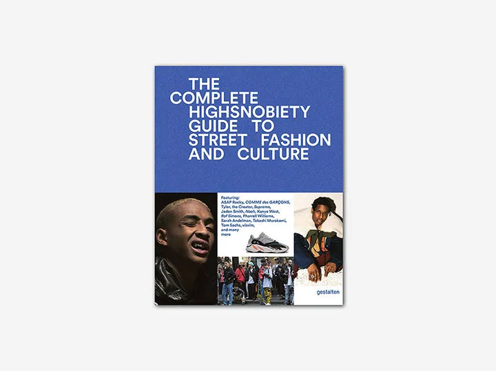 The Incomplete: Highsnobiety Guide to Street Fashion and Culture